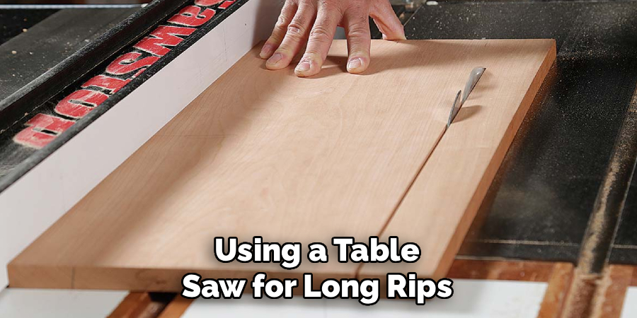 Using a Table 
Saw for Long Rips 
