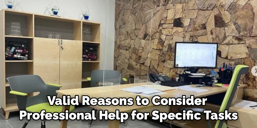 Valid Reasons to Consider 
Professional Help for Specific Tasks