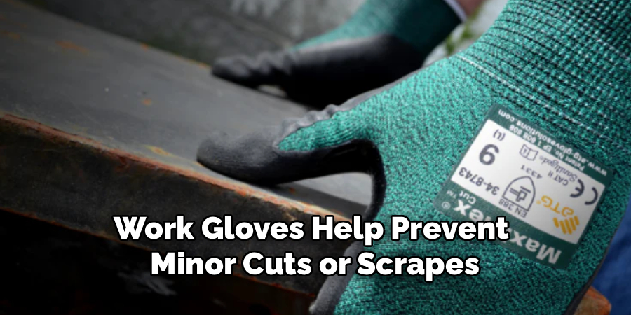 Work Gloves Help Prevent 
Minor Cuts or Scrapes