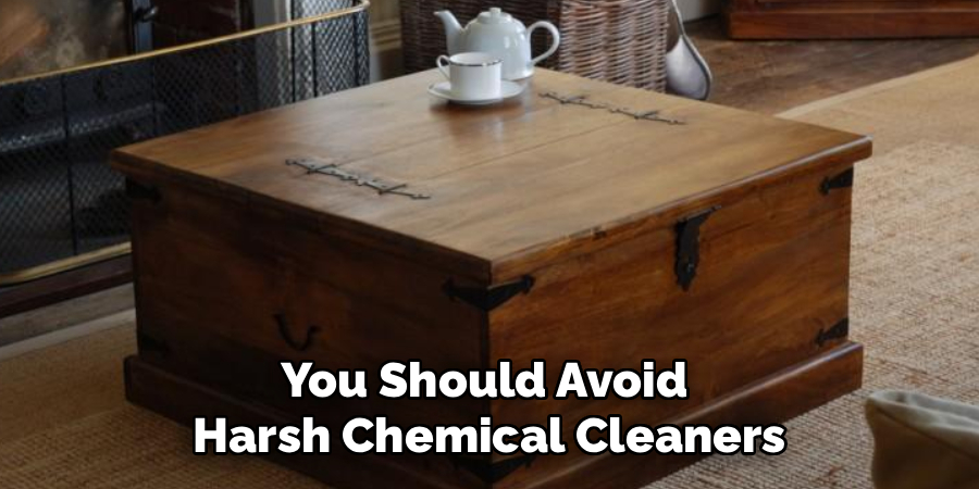 You Should Avoid 
Harsh Chemical Cleaners