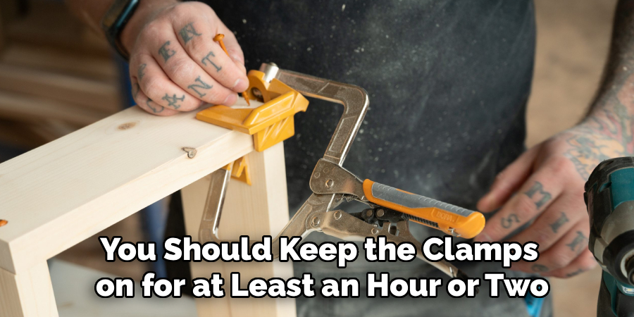 You Should Keep the Clamps
 on for at Least an Hour or Two