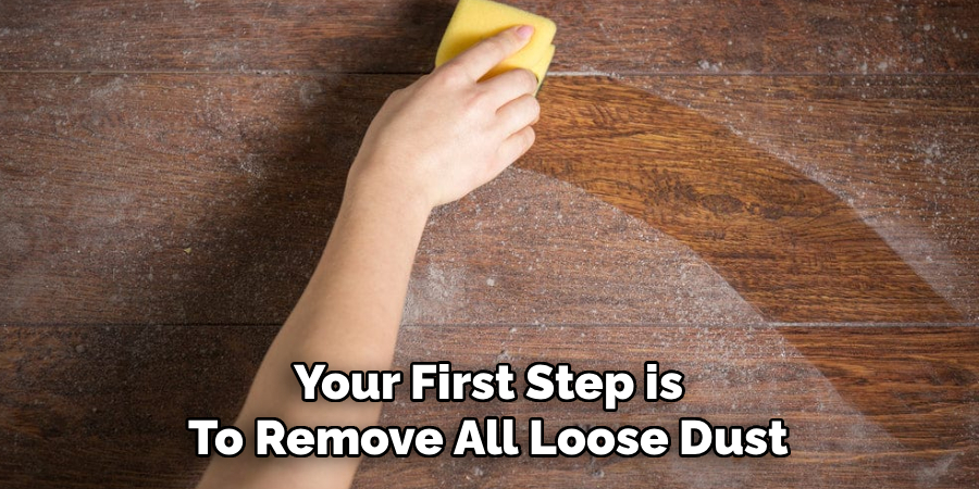 Your First Step is 
To Remove All Loose Dust 